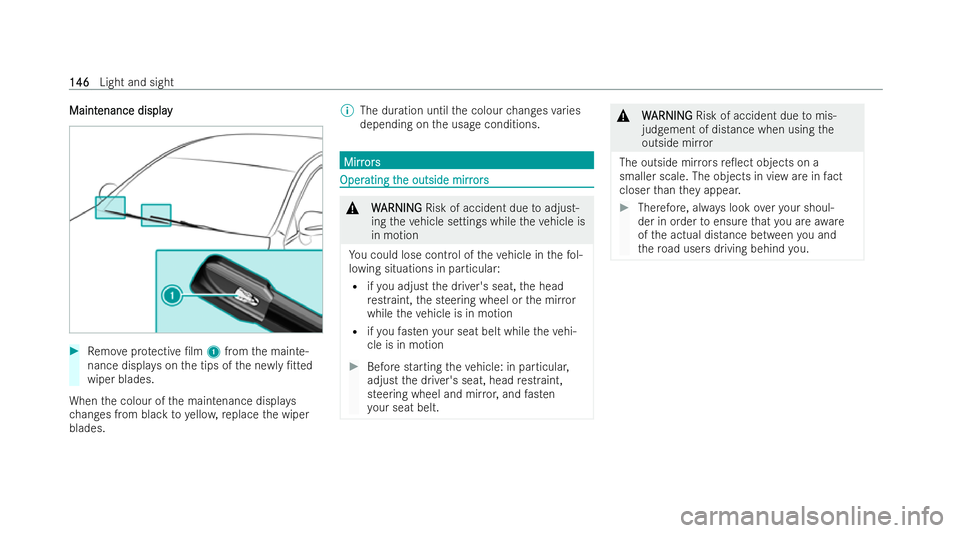 MERCEDES-BENZ E-CLASS SALOON 2021  Owners Manual Maint
Maint
enance display
enance display #
Remo veprotective /lm 1from the mainte-
nance displa yson the tips of the ne wly/tted
wiper blades.
When the colour of the maintenance displa ys
ch anges 
