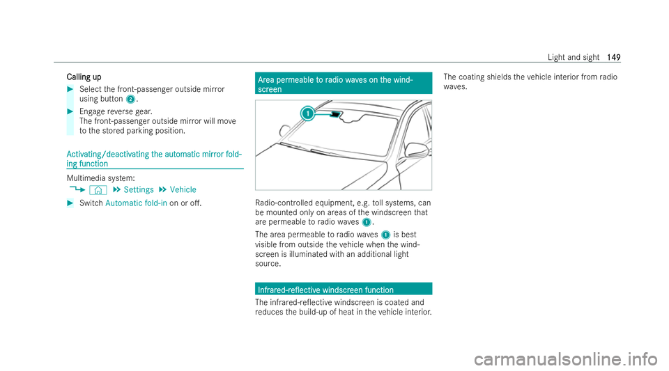 MERCEDES-BENZ E-CLASS SALOON 2021  Owners Manual Calling up
Calling up
#
Select the front-passenger outside mir ror
using button 2. #
Engage reve rsege ar.
The front-passenger outside mir ror will mo ve
to the stored parking position. A
A
ctiv
ctiv 