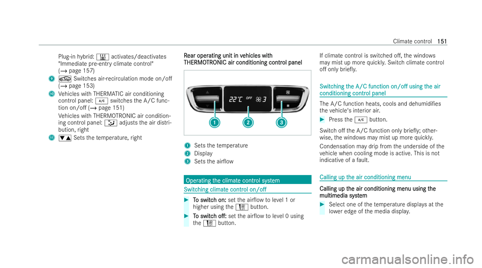 MERCEDES-BENZ E-CLASS SALOON 2021  Owners Manual Plug-in
hybrid: 003B activates/deactivates
"Immediate pre-ent ryclimate cont rol"
(/ page 157)
9 0072 Switches air-recirculation mode on/o.
(/ page 153)
A Vehicles with THERM ATIC air conditi