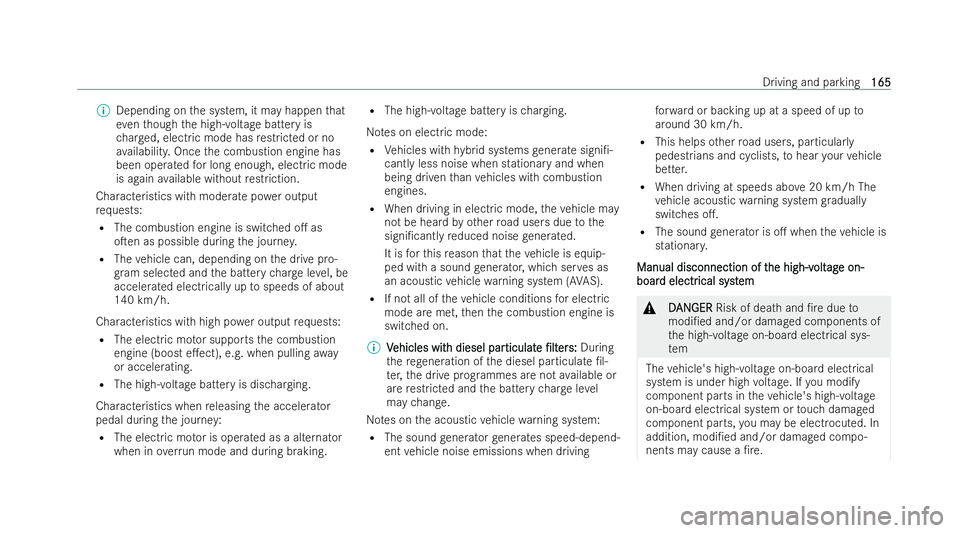 MERCEDES-BENZ E-CLASS SALOON 2021  Owners Manual %
Depending on the system, it may happen that
ev en though the high-voltage battery is
ch arge d, electric mode has restric ted or no
av ailabilit y.Once the combustion engine has
been operated for lo