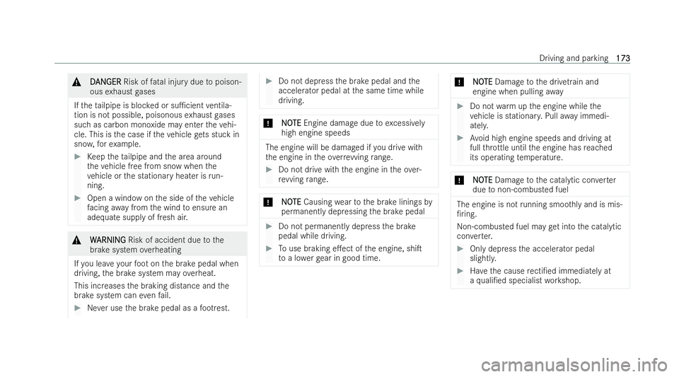 MERCEDES-BENZ E-CLASS SALOON 2021  Owners Manual &
D
D AN
AN GER
GER Risk of fatal injury due topoison-
ous exhaust gases
If th eta ilpipe is bloc ked or su1cient ventila-
tion is not possible, poisonous exhaust gases
such as carbon monoxide may en