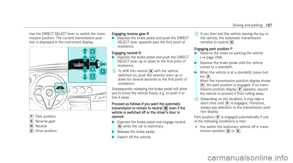 MERCEDES-BENZ E-CLASS SALOON 2021  Owners Manual Use
the DIRECT SELECT le verto switch the trans-
mission position. The cur rent transmission posi-
tion is displa yed in the inst rument displa y. 005D
Park position
005E Reversege ar
005C Neutral
005