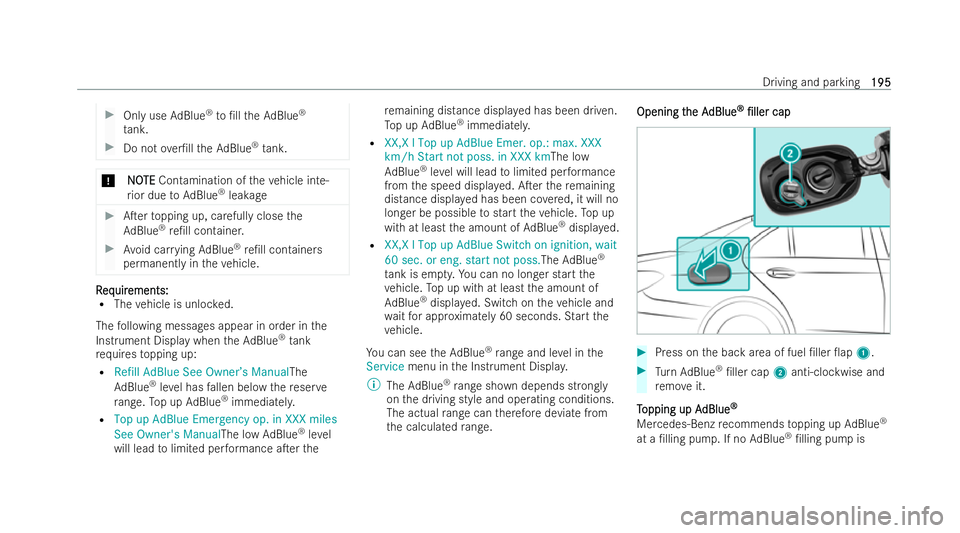 MERCEDES-BENZ E-CLASS SALOON 2021  Owners Manual #
Only use AdBlue ®
to /ll theAd Blue ®
ta nk. #
Do not over/ll theAd Blue ®
tank. *
N
NO OTE
TE Contamination of theve hicle inte-
ri or due toAd Blue ®
lea kage #
ATer topping up, carefully c