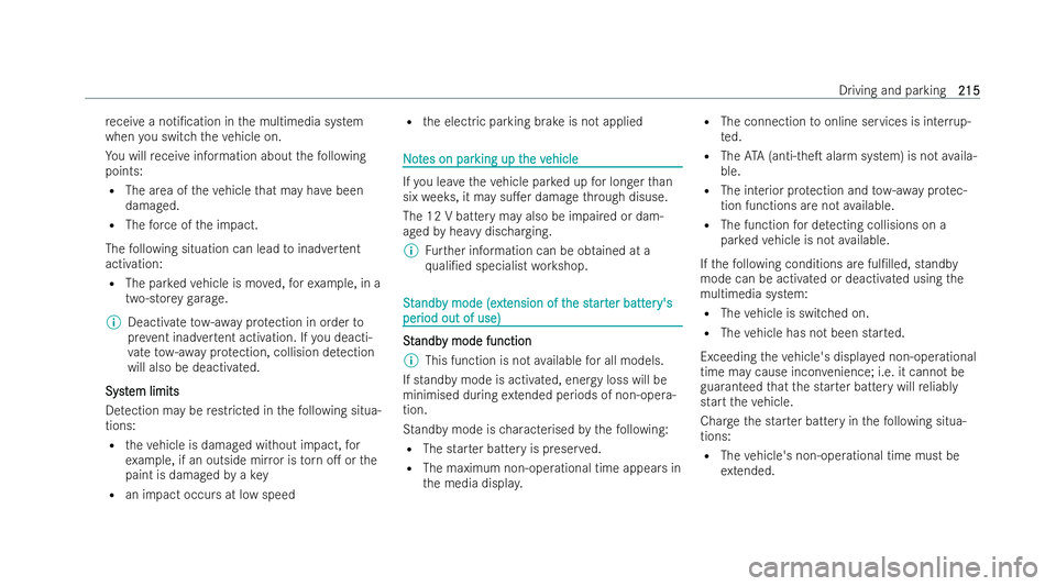 MERCEDES-BENZ E-CLASS SALOON 2021  Owners Manual re
ceive a noti/cation in the multimedia system
when you switch theve hicle on.
Yo u will receive information about thefo llowing
points:
R The area of theve hicle that may ha vebeen
damaged.
R The f