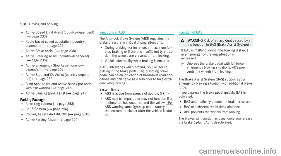 MERCEDES-BENZ E-CLASS SALOON 2021  Owners Manual R
Active Speed Limit Assist (countr y-dependent)
(/ page 233)
R Route-based speed adap tation (countr y-
dependent) (/ page 233)
R Active Brake Assist (/ page 238)
R Active Steering Assist (countr y-d