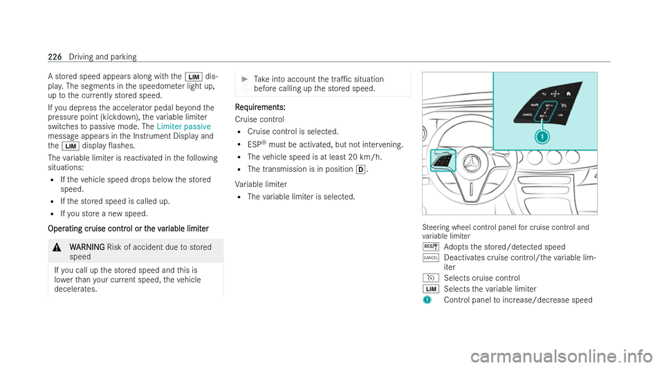 MERCEDES-BENZ E-CLASS SALOON 2021  Owners Manual A stored speed appears along with
the00CB dis-
pla y.The segments in the speedome ter light up,
up tothe cur rently stored speed.
If yo u depress the accelerator pedal be yond the
pressure point (kick
