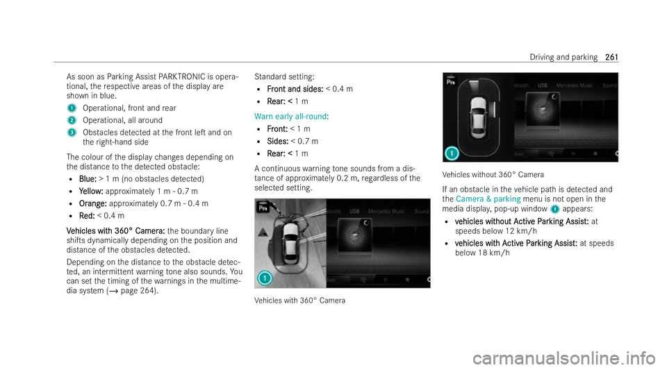 MERCEDES-BENZ E-CLASS SALOON 2021  Owners Manual As soon as
Parking Assist PARKTRONIC is opera-
tional, there specti veareas of the display are
shown in blue.
1 Operational, front and rear
2 Operational, all around
3 Obstacles de tected at the front