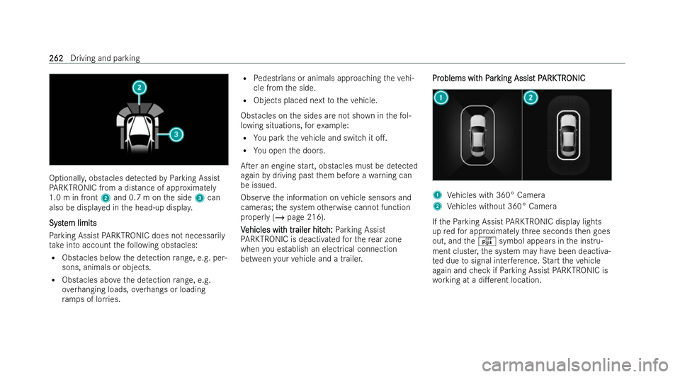 MERCEDES-BENZ E-CLASS SALOON 2021  Owners Manual Optionall
y,obstacles de tected byParking Assist
PA RKTRONIC from a distance of app roximately
1.0 m in front 2and 0.7 m on the side 3can
also be displa yed in the head-up displa y.
Syst
Syst em limit