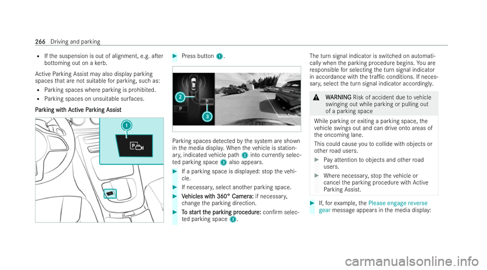 MERCEDES-BENZ E-CLASS SALOON 2021  Owners Manual R
Ifth e suspension is out of alignment, e.g. aTer
bottoming out on a kerb.
Ac tive Parking Assist may also display parking
spaces that are not suitable for parking, such as:
R Parking spaces where p