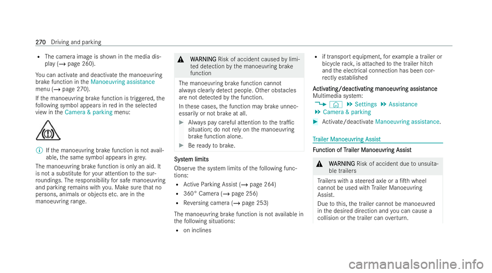 MERCEDES-BENZ E-CLASS SALOON 2021  Owners Manual R
The camera ima geis shown in the media dis-
play (/ page 260).
Yo u can activate and deactivate the manoeuvring
brake function in theManoeuvring assistance
menu (/ page 270).
If th e manoeuvring bra