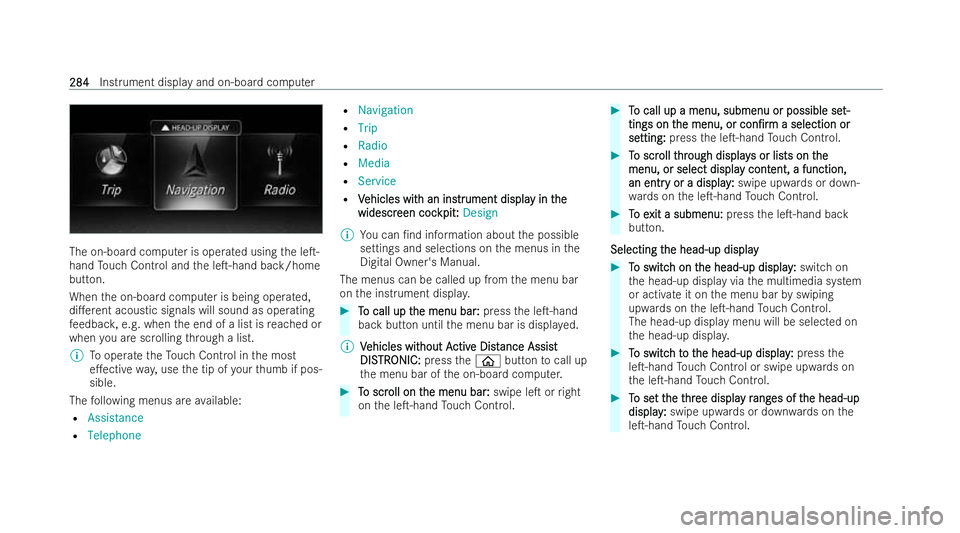 MERCEDES-BENZ E-CLASS SALOON 2021  Owners Manual The on-board computer is ope
rated using the leT-
hand Touch Control and the leT-hand back/home
button.
When the on-board computer is being operated,
di.erent acoustic signals will sound as operati