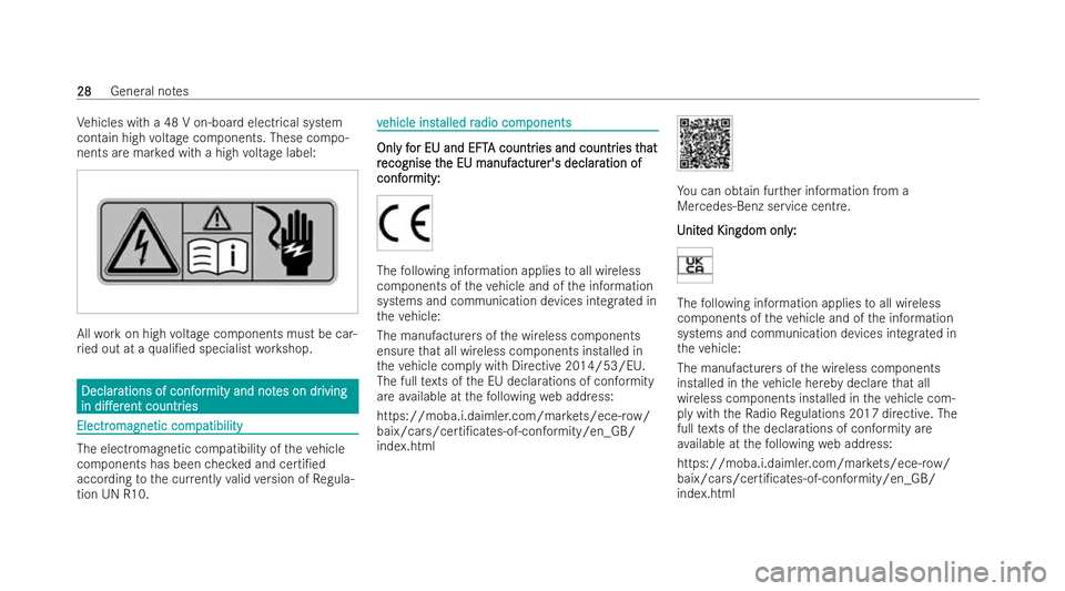 MERCEDES-BENZ E-CLASS SALOON 2021 Owners Guide Ve
hicles with a 48 V on-board elect rical system
contain high voltage components. These compo-
nents are mar ked with a high voltage label: All
workon high voltage components must be car-
ri ed out a
