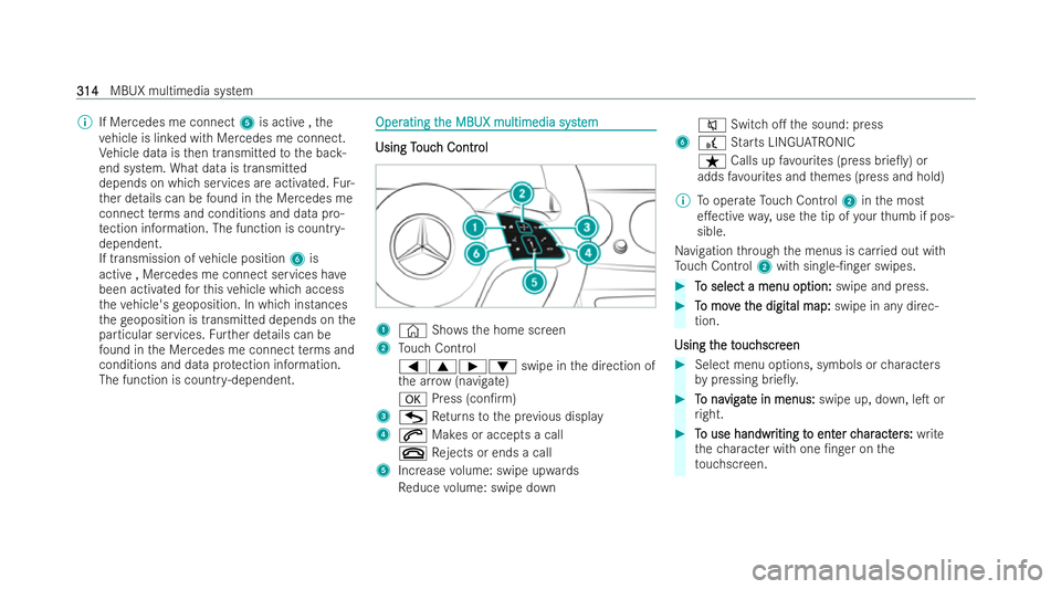 MERCEDES-BENZ E-CLASS SALOON 2021  Owners Manual %
If Mercedes me connect 5is acti ve,the
ve hicle is lin ked with Mercedes me connect.
Ve hicle data is then transmitted tothe bac k-
end system. What data is transmitted
depends on which services are