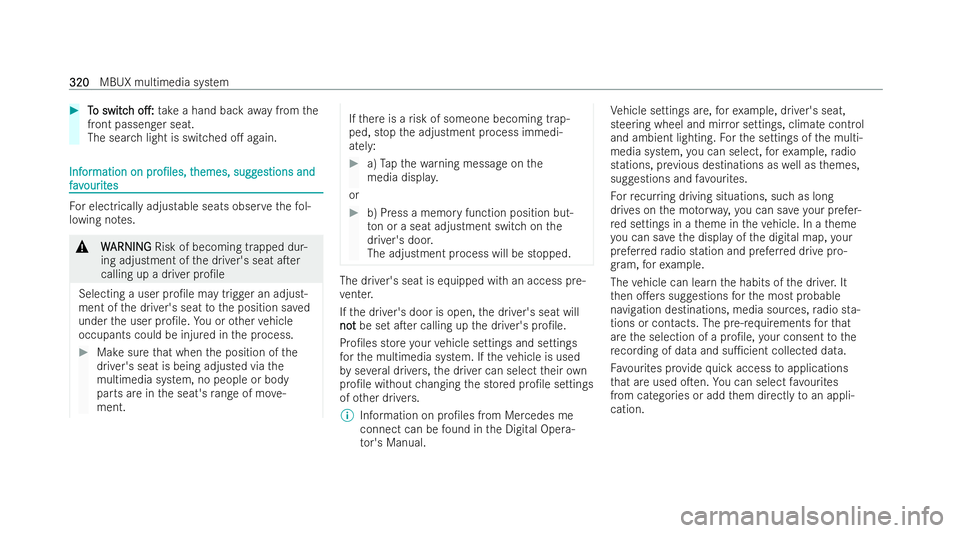 MERCEDES-BENZ E-CLASS SALOON 2021  Owners Manual #
T
To switc
o switc h
ho.:
o.: take a hand back away from the
front passenger seat.
The search light is switched o. again. Inf
Inf
or
ormation on
mation on pr
pro/les,
o/les, t
themes, sugg
heme