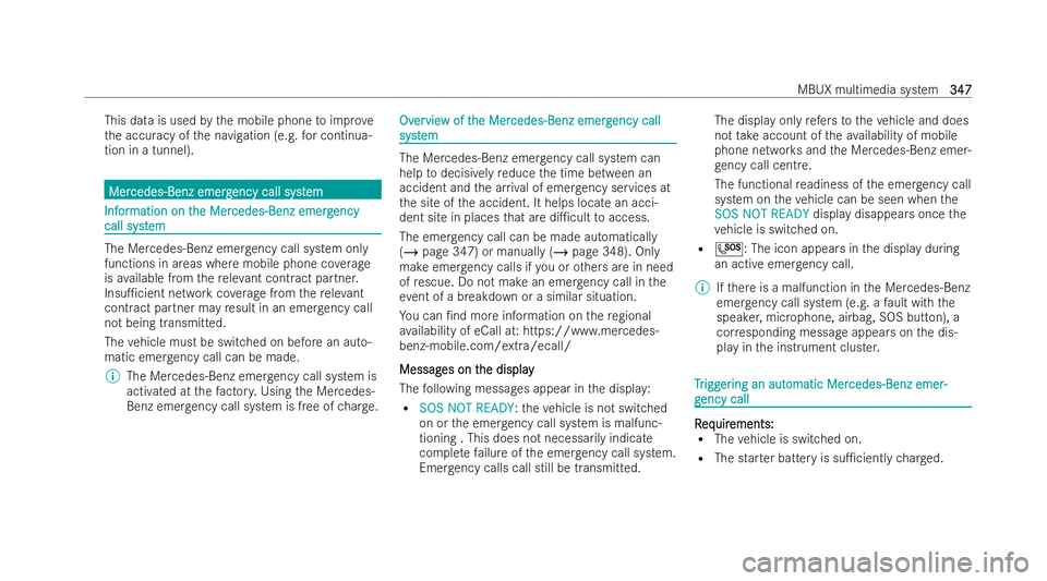 MERCEDES-BENZ E-CLASS SALOON 2021  Owners Manual This data is used
bythe mobile phone toimpr ove
th e accuracy of the navigation (e.g. for continua-
tion in a tunnel). Mer
Mer
cedes-Benz emerg
cedes-Benz emerg ency call syst
ency call system
em Inf
