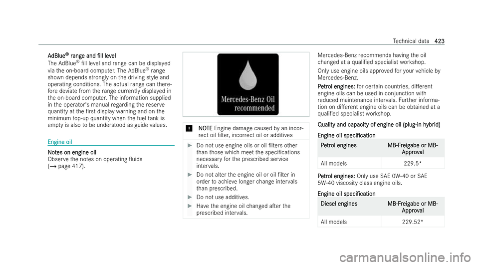 MERCEDES-BENZ E-CLASS SALOON 2021  Owners Manual A
A
dBlue
dBlue ®
®
r
rang
ang e and
e and /ll
/lllev
level
el
The AdBlue ®
/ll le vel and range can be displa yed
via the on-board computer. The AdBlue ®
range
sh ow n depends strongly on the 