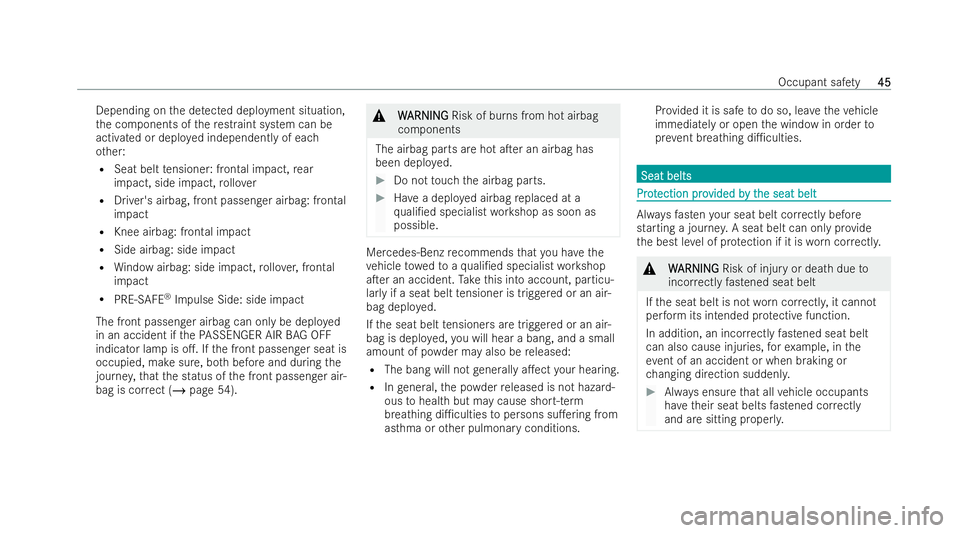 MERCEDES-BENZ E-CLASS SALOON 2021 Service Manual Depending on
the de tected deployment situation,
th e components of there straint system can be
acti vated or deplo yed independently of each
ot her:
R Seat belt tensioner: frontal impact, rear
impact