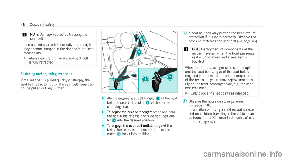 MERCEDES-BENZ E-CLASS SALOON 2021 Workshop Manual *
N
NO
OTE
TE Damage caused bytrapping the
seat belt If an unused seat belt is not fully
retracted, it
may become trapped in the door or in the seat
mechanism. #
Always ensu rethat an unused seat belt