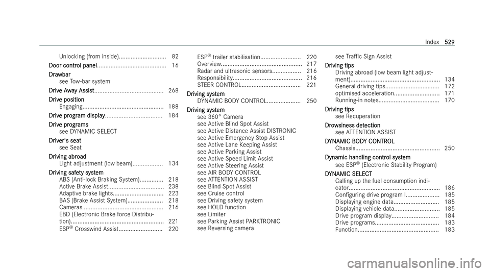MERCEDES-BENZ E-CLASS SALOON 2021  Owners Manual Unlo
cking (from inside)............................ 82
Door contr
Door contr ol panel
ol panel......................................... 16
Dra
Dra wbar
wbar
see Tow- bar system
Dr
Dr iv
ive Awa
e Awa