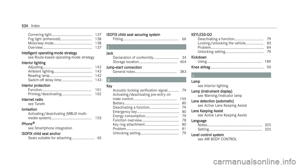 MERCEDES-BENZ E-CLASS SALOON 2021  Owners Manual Cornering light....................................... 137
Fo g light (enhanced).............................. 138
Mo torw ay mode.................................... .138
Overview....................