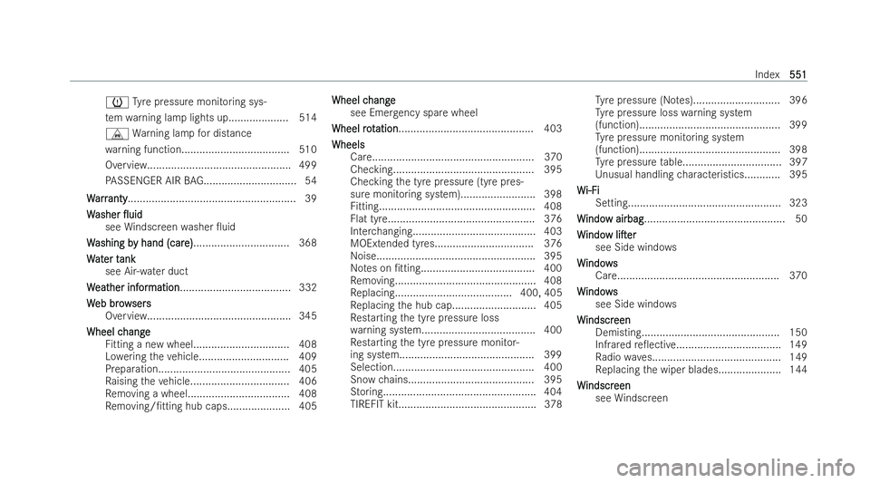 MERCEDES-BENZ E-CLASS SALOON 2021  Owners Manual 0077
Tyre pressure monitoring sys-
te m wa rning lamp lights up.................... 514
L Warning lamp for distance
wa rning function.................................... 510
Overview..................