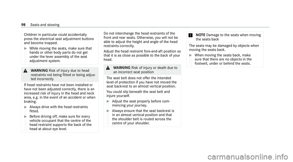 MERCEDES-BENZ E-CLASS SALOON 2020 Owners Manual Children in particular could acciden
tally
press the electrical seat adjustment buttons
and become trapped. #
While moving the seats, make sure that
hands or other body parts do not get
under the le v MERCEDES-BENZ E-CLASS SALOON 2020 Owners Manual Children in particular could acciden
tally
press the electrical seat adjustment buttons
and become trapped. #
While moving the seats, make sure that
hands or other body parts do not get
under the le v