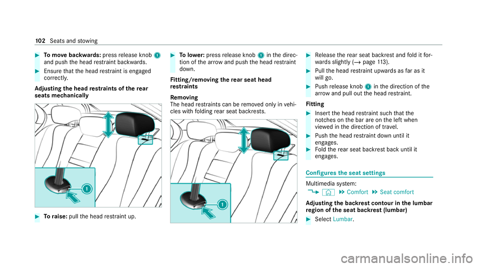 MERCEDES-BENZ E-CLASS SALOON 2020 Owners Manual #
Tomo vebackwards: pressrelease knob 1
and push the head restra int backwards. #
Ensure that the head restra int is engaged
cor rectl y.
Ad justing the head restra ints of there ar
seats mechanically MERCEDES-BENZ E-CLASS SALOON 2020 Owners Manual #
Tomo vebackwards: pressrelease knob 1
and push the head restra int backwards. #
Ensure that the head restra int is engaged
cor rectl y.
Ad justing the head restra ints of there ar
seats mechanically