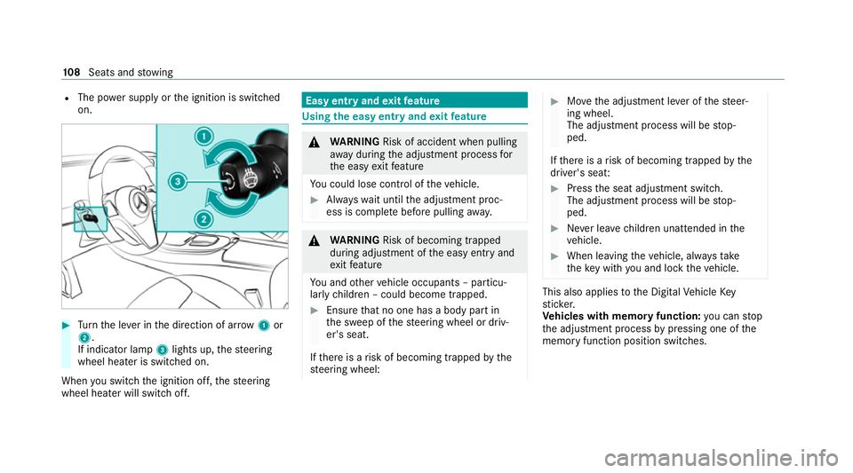 MERCEDES-BENZ E-CLASS SALOON 2020  Owners Manual R
The po wer supp lyor the ignition is switched
on. #
Turn the le ver in the direction of ar row1or
2.
If indicator lamp 3lights up, thesteering
wheel heater is switched on.
When you swit ch the ignit