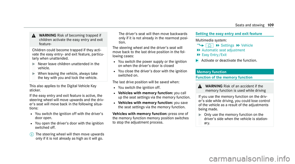 MERCEDES-BENZ E-CLASS SALOON 2020  Owners Manual &
WARNING Risk of becoming trapped if
ch ildren activate the easy entry andexit
fe ature‑
Children could become trapped if they acti‐
va te the easy entry ‑ andexitfeature, particu‐
lar lywhen