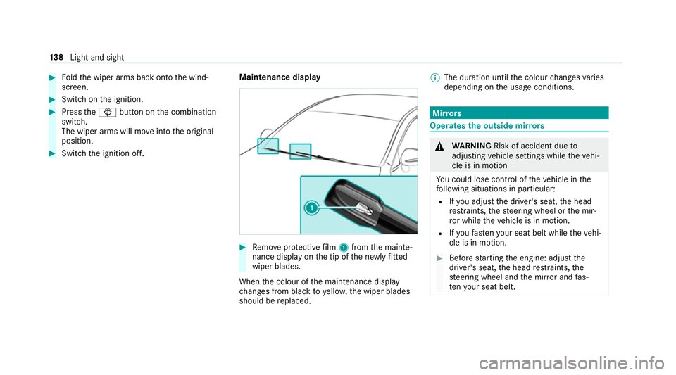 MERCEDES-BENZ E-CLASS SALOON 2020 Owners Manual #
Foldthe wiper arms back onto the wind‐
screen. #
Switch on the ignition. #
Press theî button on the combination
switch.
The wiper arms will mo veinto the original
position. #
Switch the ignition MERCEDES-BENZ E-CLASS SALOON 2020 Owners Manual #
Foldthe wiper arms back onto the wind‐
screen. #
Switch on the ignition. #
Press theî button on the combination
switch.
The wiper arms will mo veinto the original
position. #
Switch the ignition