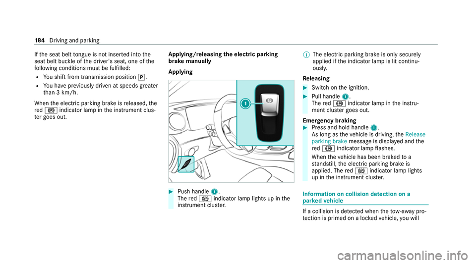 MERCEDES-BENZ E-CLASS SALOON 2020 Owners Manual If
th e seat belt tongue is not inser ted into the
seat belt buckle of the driver's seat, one of the
fo llowing conditions must be fulfilled:
R You shift from transmission position j.
R You ha vep MERCEDES-BENZ E-CLASS SALOON 2020 Owners Manual If
th e seat belt tongue is not inser ted into the
seat belt buckle of the driver's seat, one of the
fo llowing conditions must be fulfilled:
R You shift from transmission position j.
R You ha vep
