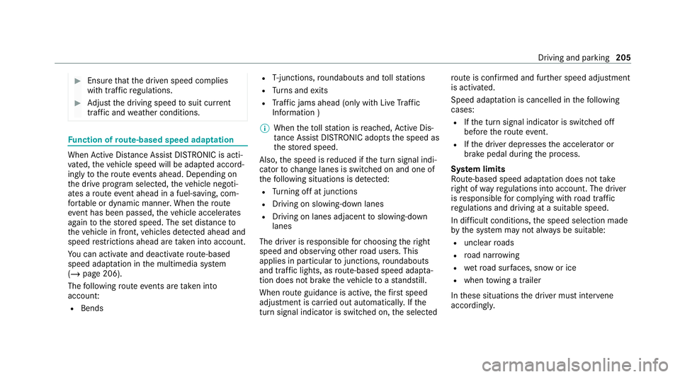 MERCEDES-BENZ E-CLASS SALOON 2020 Owners Manual #
Ensu rethat the driven speed complies
with traf fic re gulations. #
Adjust the driving speed tosuit cur rent
traf fic and weather conditions. Fu
nction of route-based speed adaptation When
Active Di MERCEDES-BENZ E-CLASS SALOON 2020 Owners Manual #
Ensu rethat the driven speed complies
with traf fic re gulations. #
Adjust the driving speed tosuit cur rent
traf fic and weather conditions. Fu
nction of route-based speed adaptation When
Active Di