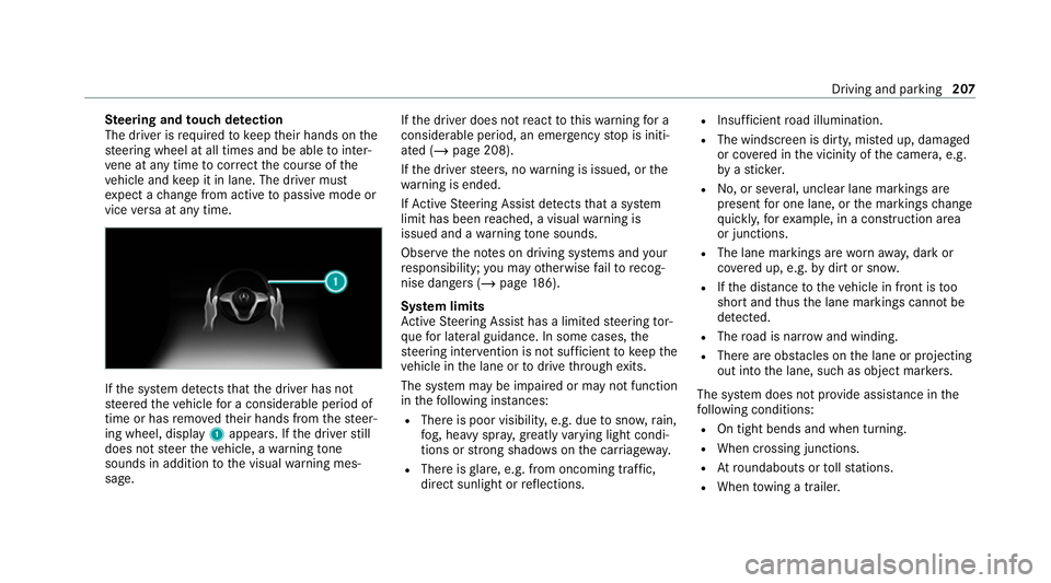 MERCEDES-BENZ E-CLASS SALOON 2020 Owners Manual Ste
ering and touch de tection
The driver is requiredtokeep their hands on the
st eering wheel at all times and be able tointer‐
ve ne at any time tocor rect the course of the
ve hicle and keep it i MERCEDES-BENZ E-CLASS SALOON 2020 Owners Manual Ste
ering and touch de tection
The driver is requiredtokeep their hands on the
st eering wheel at all times and be able tointer‐
ve ne at any time tocor rect the course of the
ve hicle and keep it i