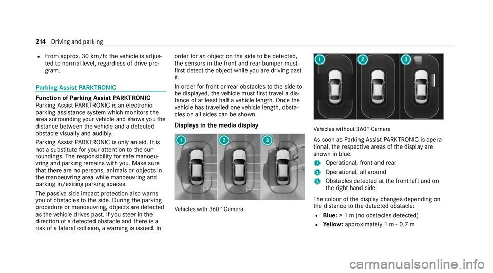 MERCEDES-BENZ E-CLASS SALOON 2020 Owners Manual R
From appr ox. 30 km/h: theve hicle is adjus‐
te dto normal le vel,re ga rdless of drive pro‐
gr am. Park
ing Assist PARKTRONIC Fu
nction of Parking Assist PARKTRONIC
Pa rking Assist PARKTRONIC i MERCEDES-BENZ E-CLASS SALOON 2020 Owners Manual R
From appr ox. 30 km/h: theve hicle is adjus‐
te dto normal le vel,re ga rdless of drive pro‐
gr am. Park
ing Assist PARKTRONIC Fu
nction of Parking Assist PARKTRONIC
Pa rking Assist PARKTRONIC i