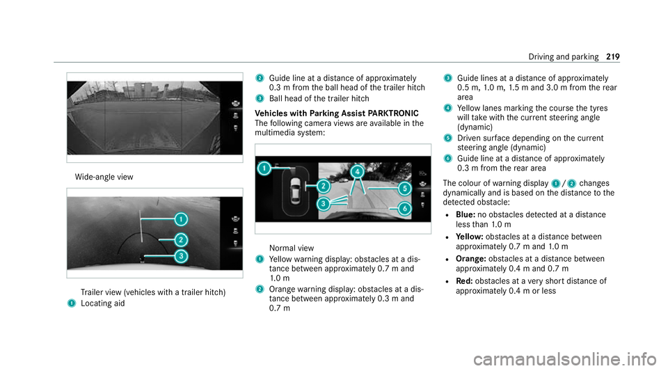 MERCEDES-BENZ E-CLASS SALOON 2020 Owners Manual Wi
de-angle view Tr
ailer view (vehicles with a trailer hit ch)
1 Locating aid 2
Guide line at a dis tance of appr oximately
0.3 m from the ball head of the trailer hitch
3 Ball head of the trailer hi MERCEDES-BENZ E-CLASS SALOON 2020 Owners Manual Wi
de-angle view Tr
ailer view (vehicles with a trailer hit ch)
1 Locating aid 2
Guide line at a dis tance of appr oximately
0.3 m from the ball head of the trailer hitch
3 Ball head of the trailer hi