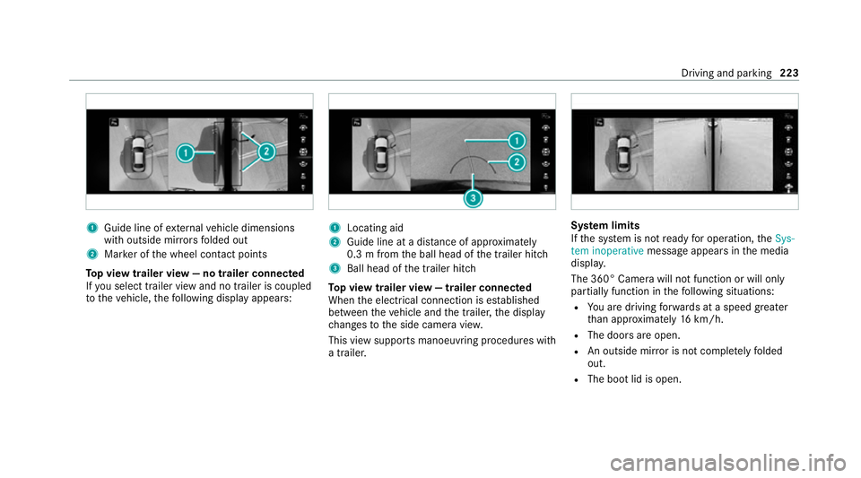 MERCEDES-BENZ E-CLASS SALOON 2020 Owners Manual 1
Guide line of extern al vehicle dimensions
with outside mir rors folded out
2 Marker of the wheel conta ct points
To p view trailer view — no trailer connected
If yo u select trailer view and no t MERCEDES-BENZ E-CLASS SALOON 2020 Owners Manual 1
Guide line of extern al vehicle dimensions
with outside mir rors folded out
2 Marker of the wheel conta ct points
To p view trailer view — no trailer connected
If yo u select trailer view and no t
