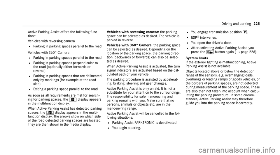 MERCEDES-BENZ E-CLASS SALOON 2020 Owners Manual Ac
tive Parking Assist of fers thefo llowing func‐
tions:
Ve hicles with reve rsing camera
R Parking in parking spaces parallel tothero ad
Ve hicles with 360° Camera
R Parking in parking spaces par MERCEDES-BENZ E-CLASS SALOON 2020 Owners Manual Ac
tive Parking Assist of fers thefo llowing func‐
tions:
Ve hicles with reve rsing camera
R Parking in parking spaces parallel tothero ad
Ve hicles with 360° Camera
R Parking in parking spaces par