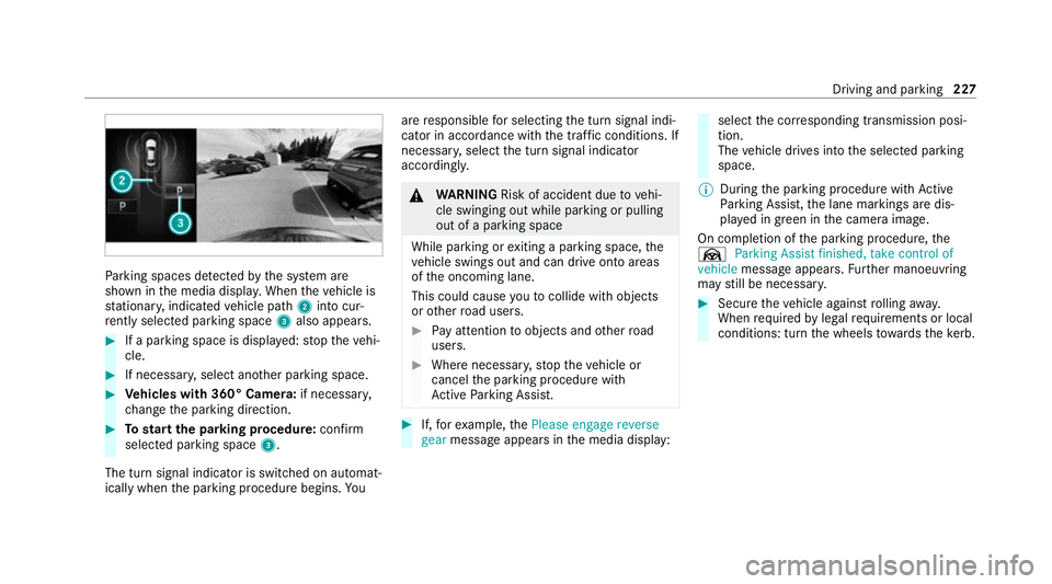 MERCEDES-BENZ E-CLASS SALOON 2020 Owners Manual Pa
rking spaces de tected bythe sy stem are
shown in the media displa y.When theve hicle is
st ationar y,indicated vehicle path 2into cur‐
re ntly selected pa rking space 3also appears. #
If a parki MERCEDES-BENZ E-CLASS SALOON 2020 Owners Manual Pa
rking spaces de tected bythe sy stem are
shown in the media displa y.When theve hicle is
st ationar y,indicated vehicle path 2into cur‐
re ntly selected pa rking space 3also appears. #
If a parki