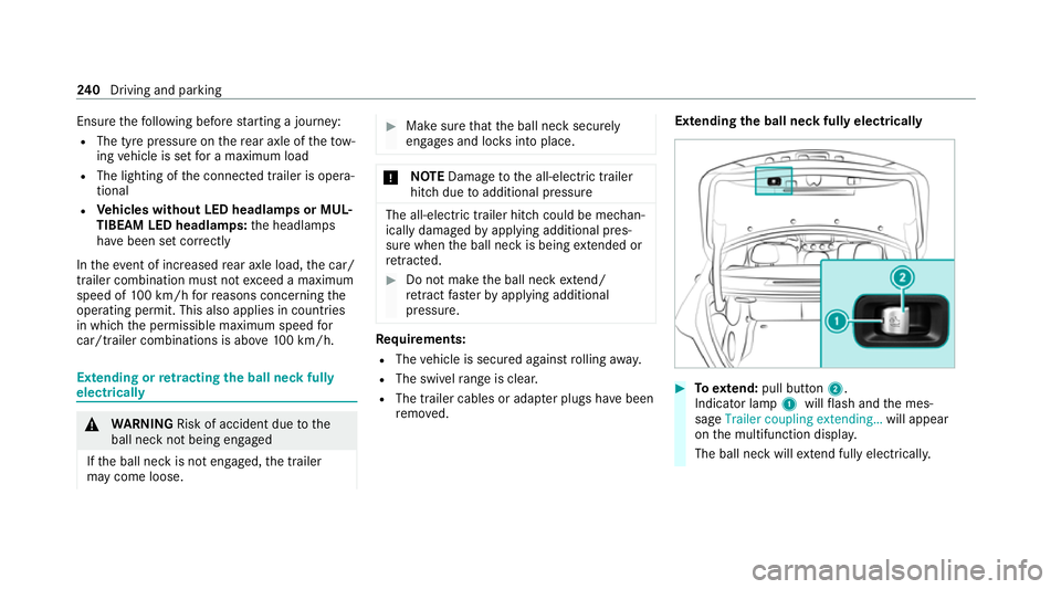 MERCEDES-BENZ E-CLASS SALOON 2020  Owners Manual Ensu
rethefo llowing before starting a journey:
R The tyre pressure on there ar axle of theto w‐
ing vehicle is set for a maximum load
R The lighting of the connected trailer is opera‐
tional
R Ve