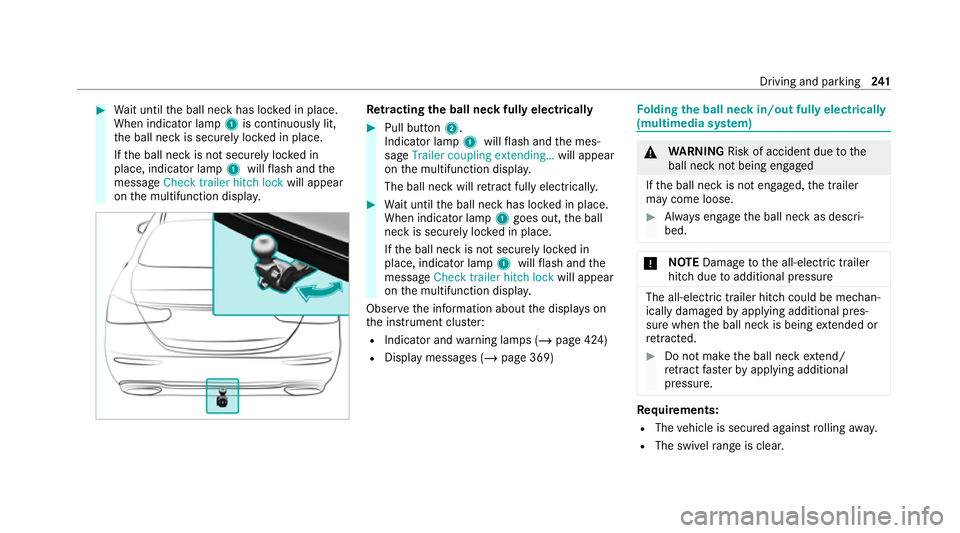 MERCEDES-BENZ E-CLASS SALOON 2020  Owners Manual #
Wait until the ball neck has loc ked in place.
When indicator lamp 1is continuously lit,
th e ball neck is securely loc ked in place.
If th e ball neck is not securely loc ked in
place, indicator la