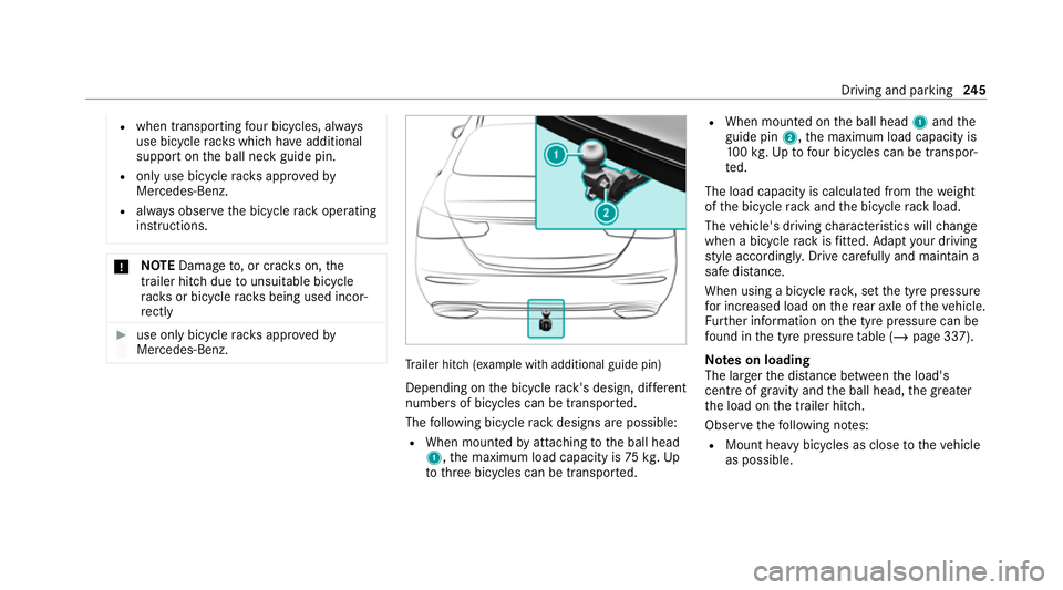 MERCEDES-BENZ E-CLASS SALOON 2020  Owners Manual R
when transporting four bic ycles, alw ays
use bic ycle rack s which ha veadditional
suppo rton the ball neck guide pin.
R only use bicycle rack s appr ovedby
Mercedes-Benz.
R always obser vethe bicy