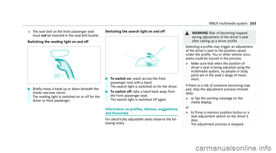 MERCEDES-BENZ E-CLASS SALOON 2020 Owners Manual R
The seat belt on the front passenger seat
must notbe inser ted in the seat belt buckle.
Switching there ading light on and off #
Brief lymo vea hand up or down beneath the
inside rearview mir ror.
T MERCEDES-BENZ E-CLASS SALOON 2020 Owners Manual R
The seat belt on the front passenger seat
must notbe inser ted in the seat belt buckle.
Switching there ading light on and off #
Brief lymo vea hand up or down beneath the
inside rearview mir ror.
T