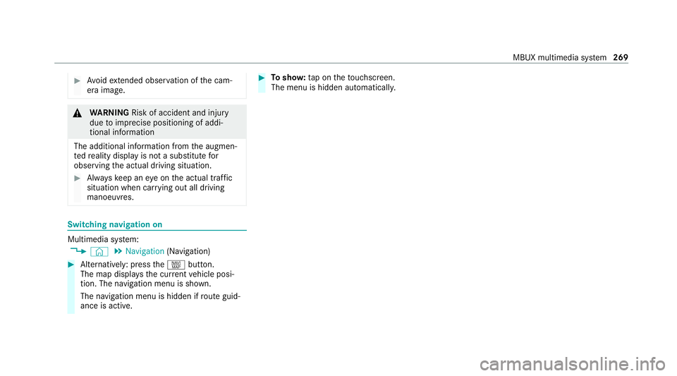 MERCEDES-BENZ E-CLASS SALOON 2020  Owners Manual #
Avoid extended obser vation of the cam‐
era image. &
WARNING Risk of accident and inju ry
due toimprecise positioning of addi‐
tional information
The additional information from the augmen‐
te