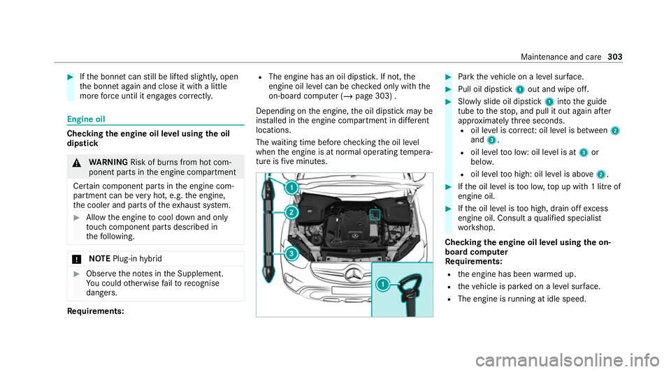 MERCEDES-BENZ E-CLASS SALOON 2020 Owners Manual #
Ifth e bonn etcan still be lif ted slightl y,open
th e bonn etagain and close it with a little
more forc e until it engages cor rectly. Engine oil
Che
cking the engine oil le vel using the oil
dip s MERCEDES-BENZ E-CLASS SALOON 2020 Owners Manual #
Ifth e bonn etcan still be lif ted slightl y,open
th e bonn etagain and close it with a little
more forc e until it engages cor rectly. Engine oil
Che
cking the engine oil le vel using the oil
dip s