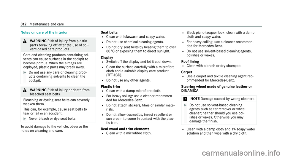 MERCEDES-BENZ E-CLASS SALOON 2020 Owners Manual Note
s on care of the interior &
WARNING Risk of inju ryfrom pla stic
parts breaking off af terth e use of sol‐
ve nt-based care products
Ca reand cleaning products con taining sol‐
ve nts can cau MERCEDES-BENZ E-CLASS SALOON 2020 Owners Manual Note
s on care of the interior &
WARNING Risk of inju ryfrom pla stic
parts breaking off af terth e use of sol‐
ve nt-based care products
Ca reand cleaning products con taining sol‐
ve nts can cau