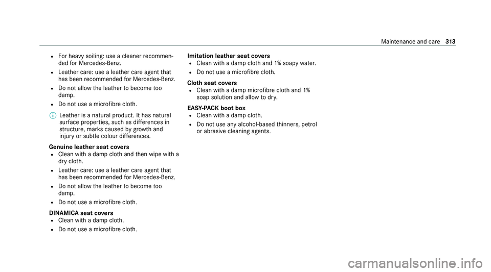 MERCEDES-BENZ E-CLASS SALOON 2020 Owners Manual R
For heavy soiling: use a cleaner recommen‐
ded for Mercedes-Benz.
R Leather care: use a leath er care agentthat
has been recommended for Mercedes-Benz.
R Do not allow th e leathertobecome too
damp MERCEDES-BENZ E-CLASS SALOON 2020 Owners Manual R
For heavy soiling: use a cleaner recommen‐
ded for Mercedes-Benz.
R Leather care: use a leath er care agentthat
has been recommended for Mercedes-Benz.
R Do not allow th e leathertobecome too
damp