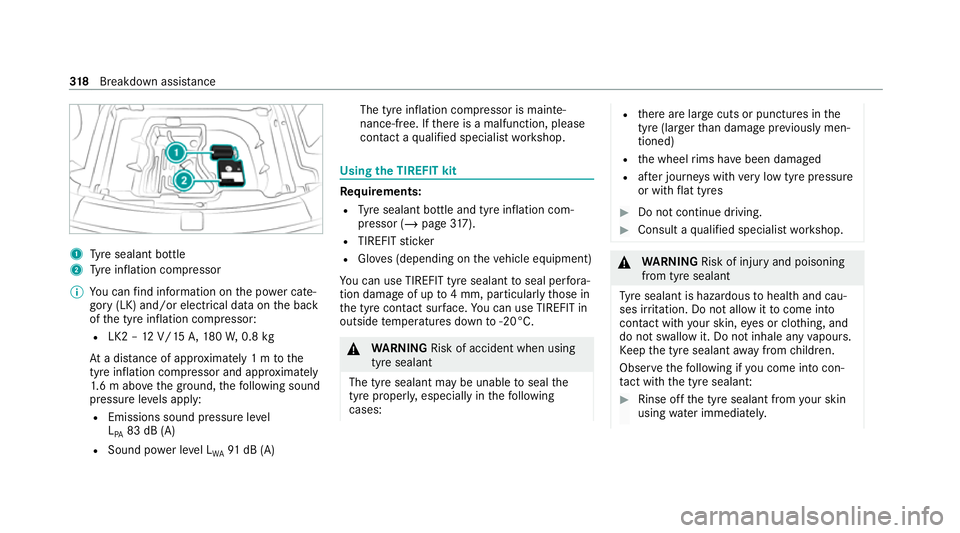 MERCEDES-BENZ E-CLASS SALOON 2020 Owners Manual 1
Tyre sealant bottle
2 Tyre inflation compressor
% You can find information on the po wer cate‐
gory (LK) and/or electrical data on the back
of the tyre inflation compressor:
R LK2 – 12V/15 A,180 MERCEDES-BENZ E-CLASS SALOON 2020 Owners Manual 1
Tyre sealant bottle
2 Tyre inflation compressor
% You can find information on the po wer cate‐
gory (LK) and/or electrical data on the back
of the tyre inflation compressor:
R LK2 – 12V/15 A,180