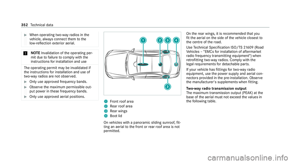 MERCEDES-BENZ E-CLASS SALOON 2020  Owners Manual #
When operating two-w ayradios in the
ve hicle, alw ays connect them tothe
lo w- reflection exterior aerial. *
NO
TEInva lidation of the operating per‐
mit due tofailure tocomply wi th the
instruct