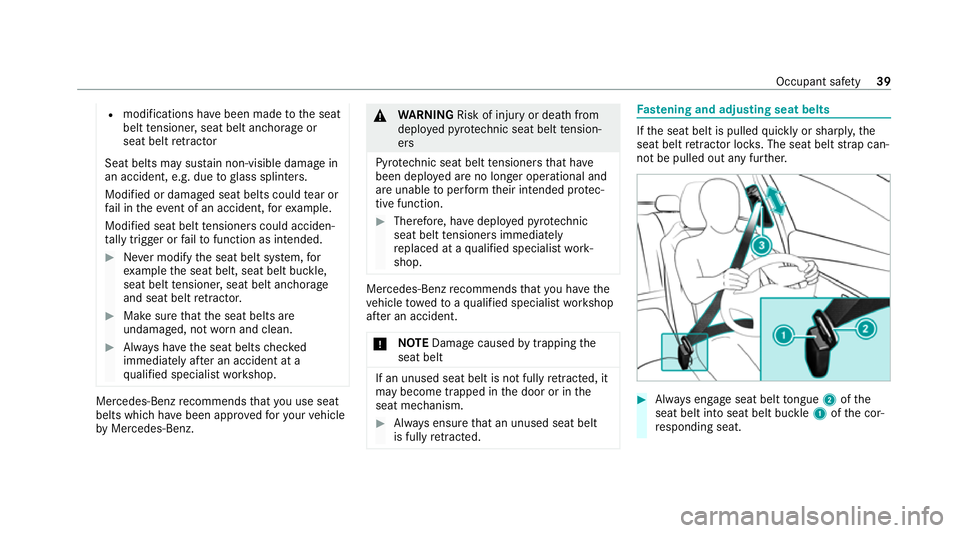 MERCEDES-BENZ E-CLASS SALOON 2020 Service Manual R
modifications ha vebeen made tothe seat
belt tensioner, seat belt anchorage or
seat belt retractor
Seat belts may su stain non-visible damage in
an accident, e.g. due toglass splin ters.
Modified or MERCEDES-BENZ E-CLASS SALOON 2020 Service Manual R
modifications ha vebeen made tothe seat
belt tensioner, seat belt anchorage or
seat belt retractor
Seat belts may su stain non-visible damage in
an accident, e.g. due toglass splin ters.
Modified or