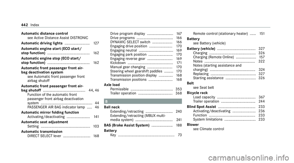 MERCEDES-BENZ E-CLASS SALOON 2020 Owners Manual Au
tomatic distance control
see Active Dis tance Assi stDISTRONIC
Au tomatic driving lights .........................127
Au tomatic engine start (ECO start/
sto p function) ........................... MERCEDES-BENZ E-CLASS SALOON 2020 Owners Manual Au
tomatic distance control
see Active Dis tance Assi stDISTRONIC
Au tomatic driving lights .........................127
Au tomatic engine start (ECO start/
sto p function) ...........................